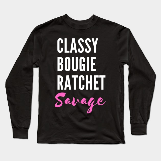 Savage. Classy. Bougie. Ratchet. - TikTok Trend Design Long Sleeve T-Shirt by TokT's